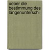 Ueber Die Bestimmung Des Längenunterschi by Christian August F. Peters