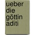 Ueber Die Göttin Aditi