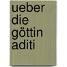 Ueber Die Göttin Aditi by Alfred Hillebrandt