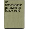 Un Ambassadeur De Savoie En France, René door Onbekend