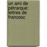 Un Ami De Pétrarque: Lettres De Francesc door Henry Cochin