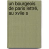 Un Bourgeois De Paris Lettré, Au Xviie S by Auguste Bourgoin