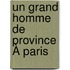 Un Grand Homme De Province À Paris