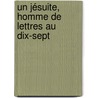 Un Jésuite, Homme De Lettres Au Dix-Sept door George Doncieux