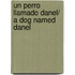 Un perro llamado Danel/ A Dog Named Danel
