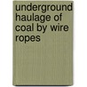 Underground Haulage of Coal by Wire Ropes door Wilhelm Hildenbrand