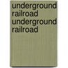 Underground Railroad Underground Railroad by Dennis Brindell Frandin