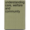 Understanding Care, Welfare And Community door Bill Bytheway