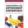 Understanding The Antioxidant Controversy by Paul E. Milbury