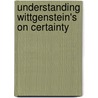 Understanding Wittgenstein's on Certainty door Daniele Moyal-Sharrock