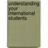 Understanding Your International Students by Deborah Mitchell