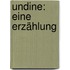 Undine: Eine Erzählung