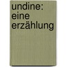 Undine: Eine Erzählung by Friedrich Heinrich Karl La Motte-Fouque