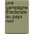 Une Campagne Électorale Au Pays Noir