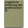 Ungelehrte Erklärung Des Goethe'Schen Fa by Johann Adam Hartung