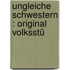 Ungleiche Schwestern : Original Volksstü by Josef Kuppa