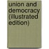 Union And Democracy (Illustrated Edition)