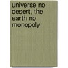 Universe No Desert, the Earth No Monopoly door William Williams