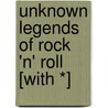 Unknown Legends of Rock 'n' Roll [With *] door Richie Unterberger