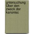 Untersuchung Über Den Zweck Der Kanonisc