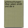 Untersuchungen Über Adam Smith Und Die E by Wilhelm Hasbach