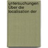 Untersuchungen Über Die Localisation Der