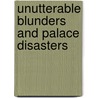 Unutterable Blunders And Palace Disasters by Ken Jones