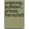 Ursprung, Aufleben, Grösse, Herrschaft door Ferdinand Von Biedenfeld