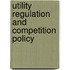 Utility Regulation And Competition Policy