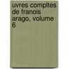 Uvres Compltes de Franois Arago, Volume 6 door Pierre Flourens