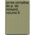 Uvres Compltes de P. de Ronsard, Volume 6