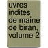 Uvres Indites de Maine de Biran, Volume 2
