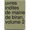 Uvres Indites de Maine de Biran, Volume 2 by Pierre Maine De Biran