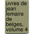 Uvres de Jean Lemaire de Belges, Volume 4