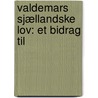 Valdemars Sjællandske Lov: Et Bidrag Til door Christian Ludvig Kier