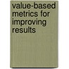 Value-Based Metrics for Improving Results door Steven Rollins