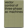 Vector Control Of Three-Phase Ac Machines by Nguyen Phung Quang