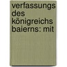 Verfassungs Des Königreichs Baierns: Mit door Georg Döllinger