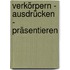 Verkörpern - Ausdrücken - Präsentieren