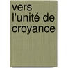 Vers L'Unité De Croyance door Jï¿½Han De Bonnefoy