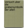 Versuch Uber Die Grabersymbolik Der Alten door Johann Jakob Bachofen