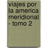 Viajes Por La America Meridional - Tomo 2 door Felix de Azara