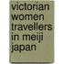 Victorian Women Travellers in Meiji Japan