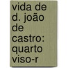 Vida De D. João De Castro: Quarto Viso-R by Jacinto Freire De Andrade