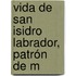Vida De San Isidro Labrador, Patrón De M