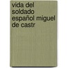 Vida Del Soldado Español Miguel De Castr by Miguel de Castro