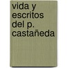 Vida Y Escritos Del P. Castañeda by Adolfo Saldas