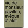 Vie De Monsieur Pavillon, Evêque D' Alet door Charles Hugues Lefï¿½Bvre De Saint-Marc