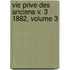 Vie Prive Des Anciens V. 3 1882, Volume 3