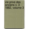 Vie Prive Des Anciens V. 3 1882, Volume 3 door Rn Joseph Mnard